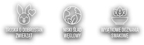 Troska o dobrostan zwierząt, niski ślad węglowy, wyjątkowe doznania smakowe